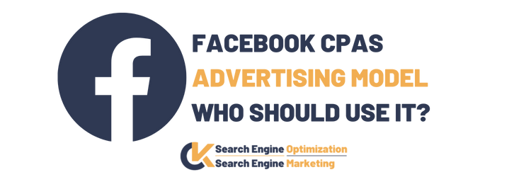 Facebook CPAS Advertısıng Model Who Should Use It?