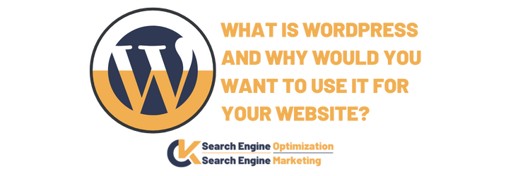 What Is WordPress and Why Would You Want To Use It For Your Website?